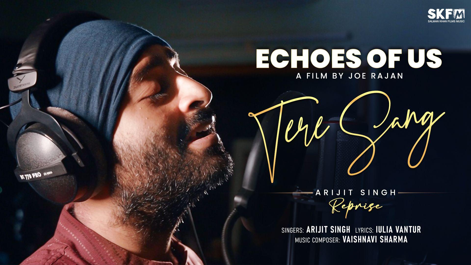 Tere Sang Reprise Out Now: Arijit Singh’s Soulful Voice Elevates the Emotional World of Echoes of Us